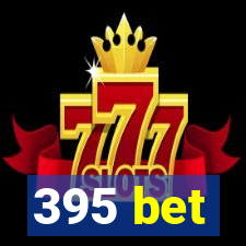 395 bet